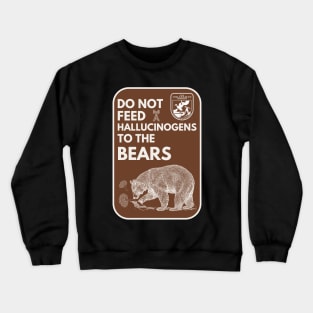 Do Not Feed Hallucinogens to the Bears Crewneck Sweatshirt